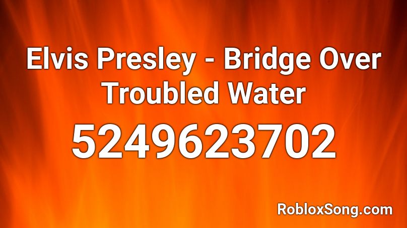 Elvis Presley - Bridge Over Troubled Water Roblox ID