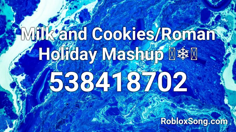 Milk and Cookies/Roman Holiday Mashup 🎈❄️🍪  Roblox ID