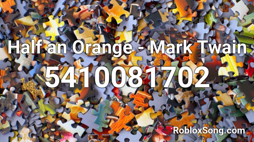 Half an Orange - Mark Twain Roblox ID
