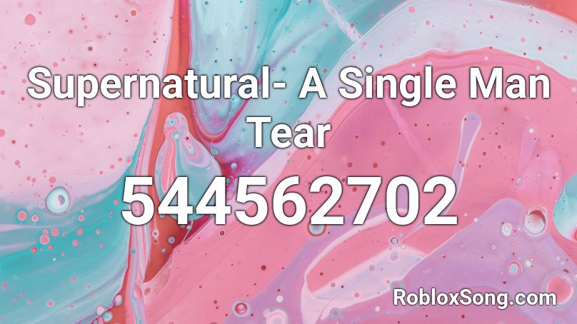 Supernatural- A Single Man Tear Roblox ID