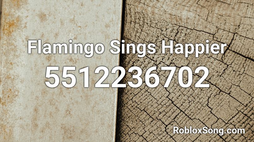 Flamingo Sings Happier Roblox ID