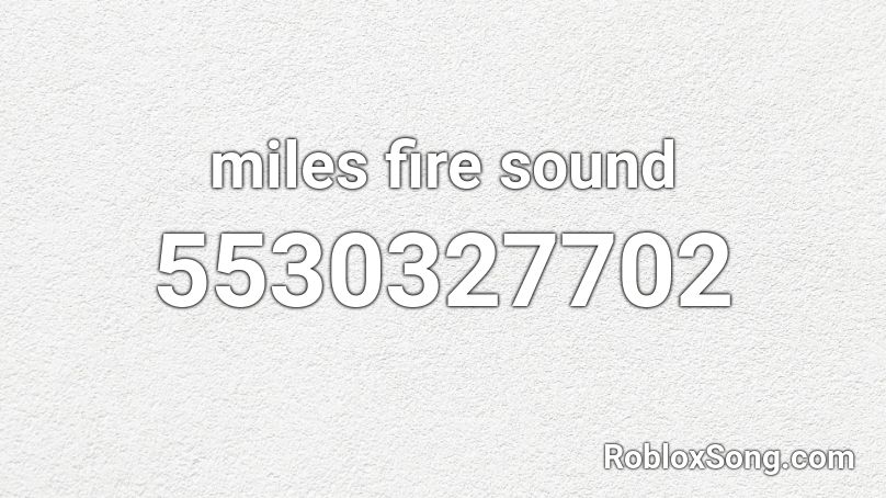 miles fire sound Roblox ID