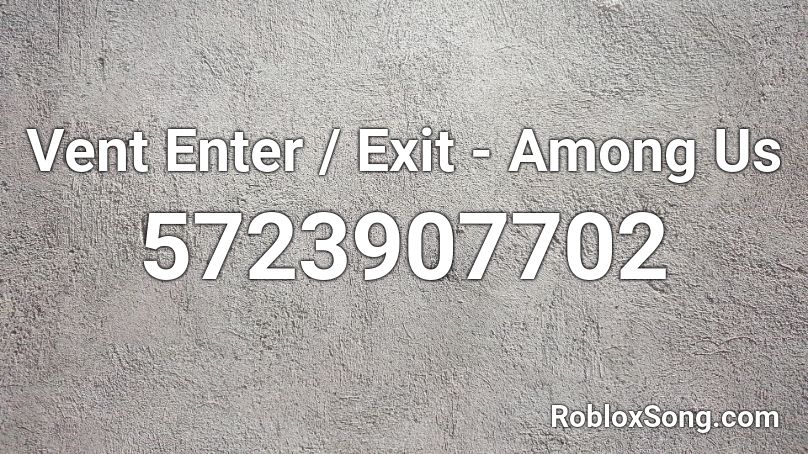 Vent Enter / Exit - Among Us Roblox ID - Roblox music codes