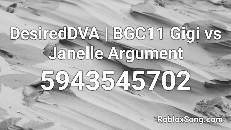 DesiredDVA | BGC11 Gigi vs Janelle Argument Roblox ID