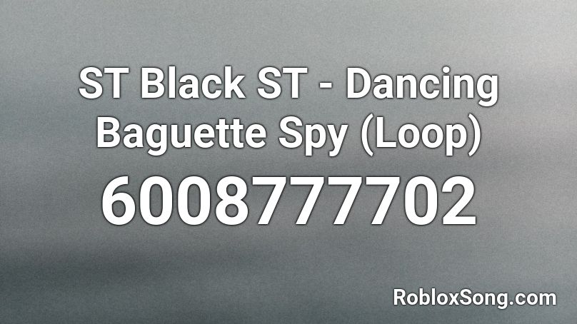 ST Black ST - Dancing Baguette Spy (Loop) Roblox ID