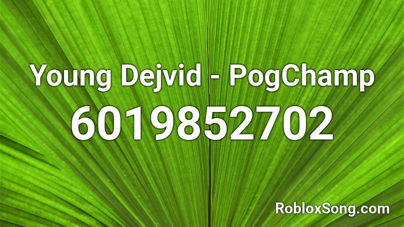 Young Dejvid - PogChamp  Roblox ID