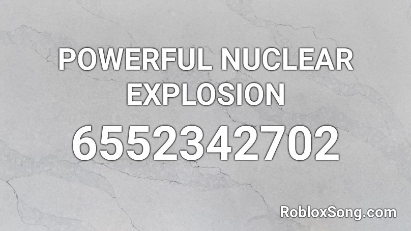 POWERFUL NUCLEAR EXPLOSION Roblox ID
