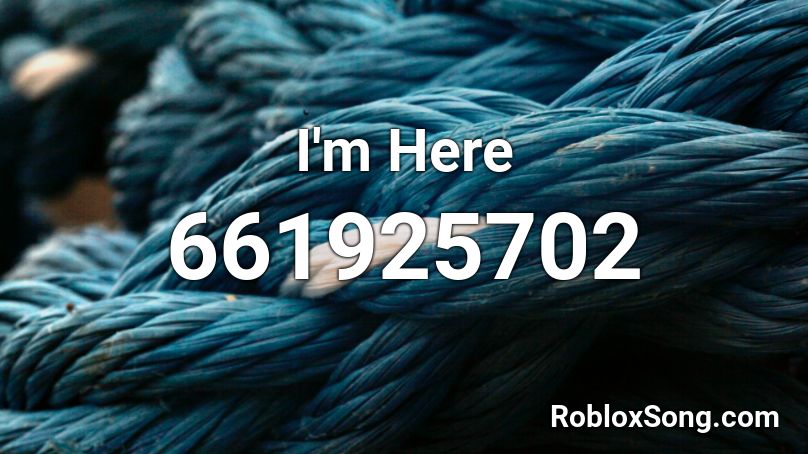 I'm Here Roblox ID