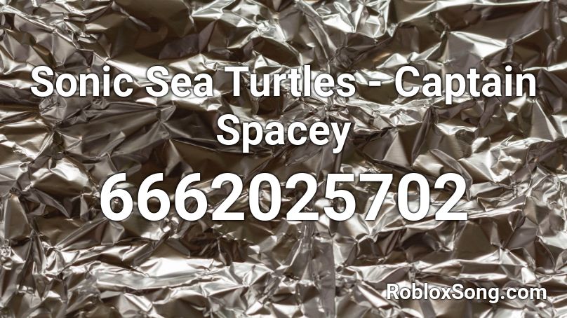 Sonic Sea Turtles - Captain Spacey Roblox ID