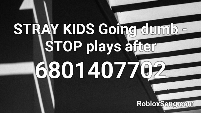 stray kids ` going dumb + stop Roblox ID