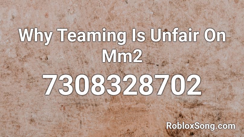 Why Teaming Is Unfair On Mm2 Roblox ID