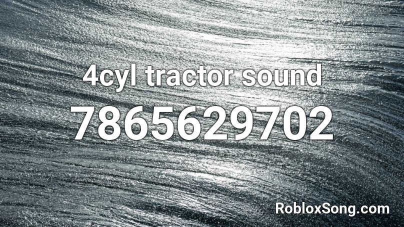 4cyl tractor sound Roblox ID