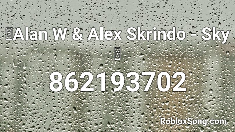 🔥Alan W & Alex Skrindo - Sky 🔥 Roblox ID