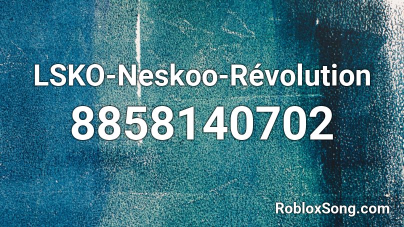LSKO-Neskoo-Révolution Roblox ID