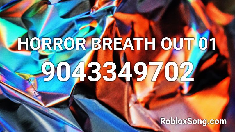 HORROR BREATH OUT 01 Roblox ID