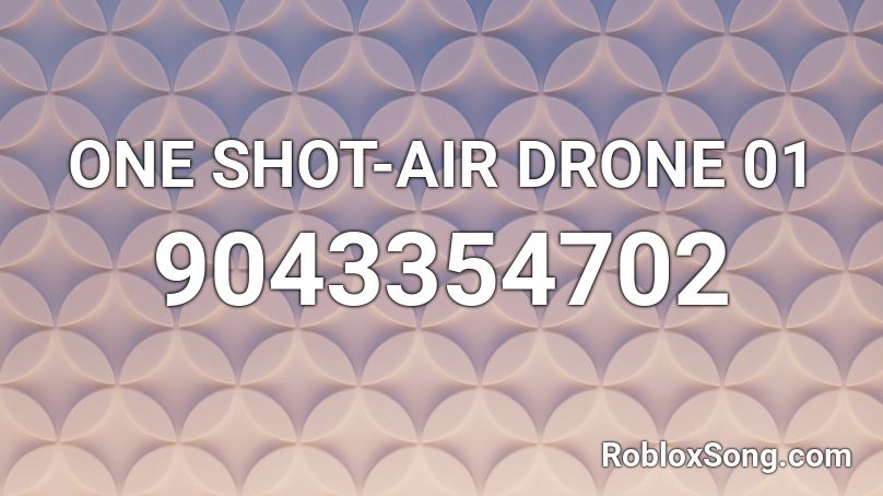 ONE SHOT-AIR DRONE 01 Roblox ID