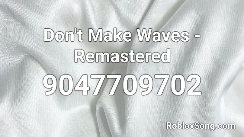 Don't Make Waves - Remastered Roblox ID