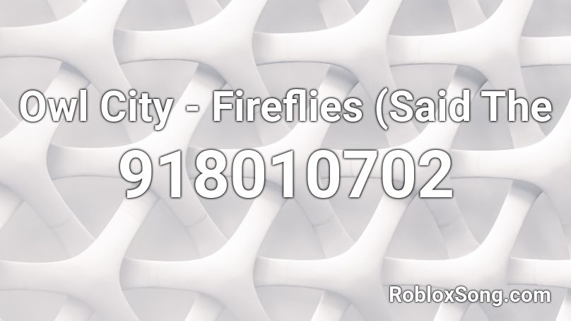 Owl City - Fireflies (Said The Roblox ID
