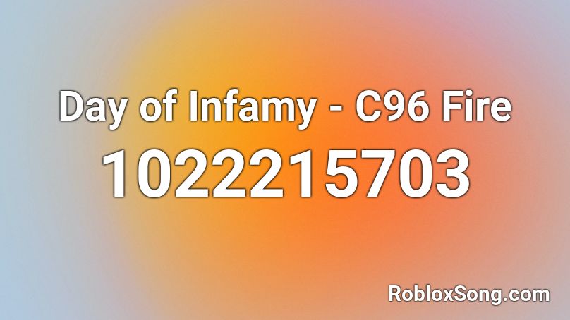 Day of Infamy - C96 Fire Roblox ID