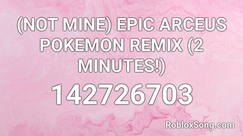 (NOT MINE) EPIC ARCEUS POKEMON REMIX (2 MINUTES!) Roblox ID