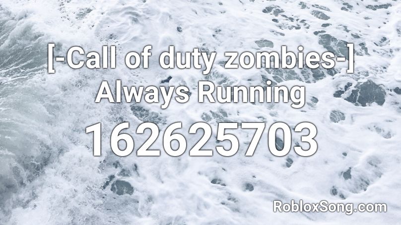 [-Call of duty zombies-] Always Running Roblox ID