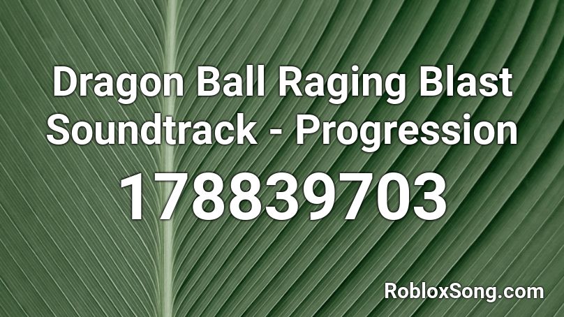 Dragon Ball Raging Blast Soundtrack - Progression  Roblox ID