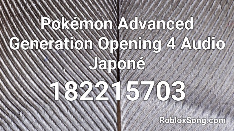 Pokémon Advanced Generation Opening 4 Audio Japoné Roblox ID