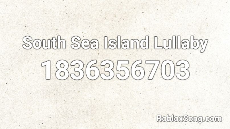 South Sea Island Lullaby Roblox ID