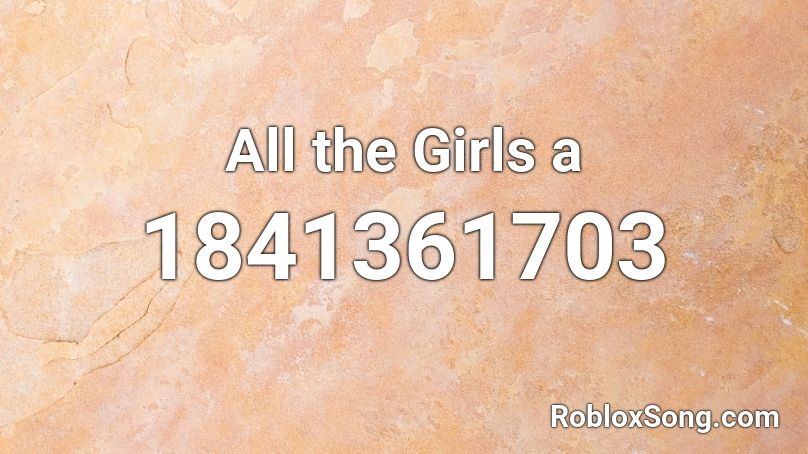 All the Girls a Roblox ID