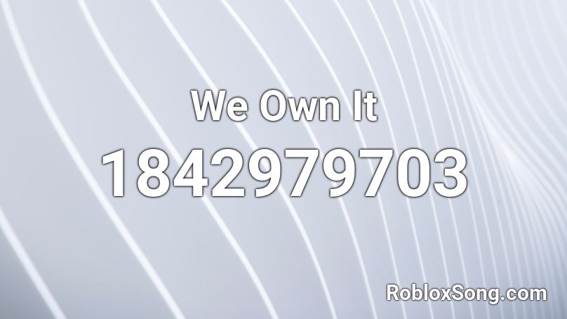 We Own It Roblox Id Roblox Music Codes - we own it roblox id