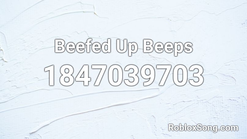 Beefed Up Beeps Roblox ID