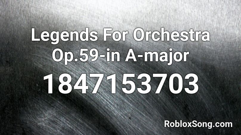 Legends For Orchestra  Op.59-in A-major Roblox ID