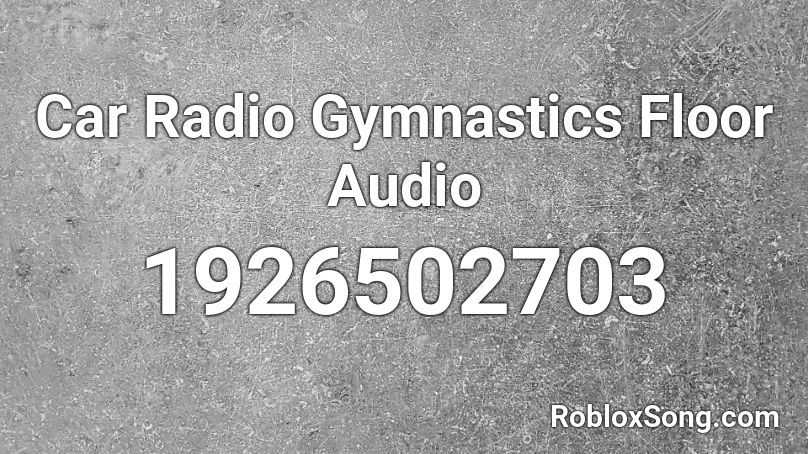 Car Radio Gymnastics Floor Audio Roblox ID