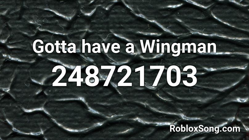 Gotta have a Wingman Roblox ID