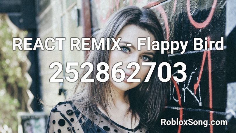 REACT REMIX - Flappy Bird  Roblox ID