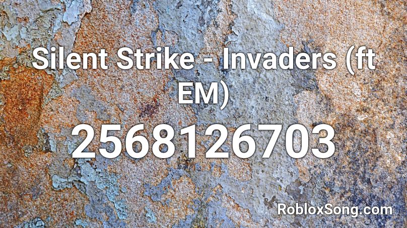 Silent Strike - Invaders (ft EM)  Roblox ID