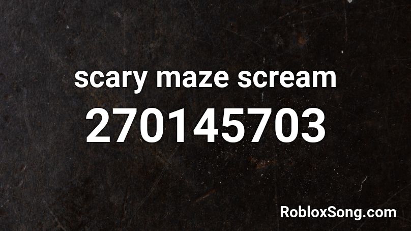 scary maze scream Roblox ID