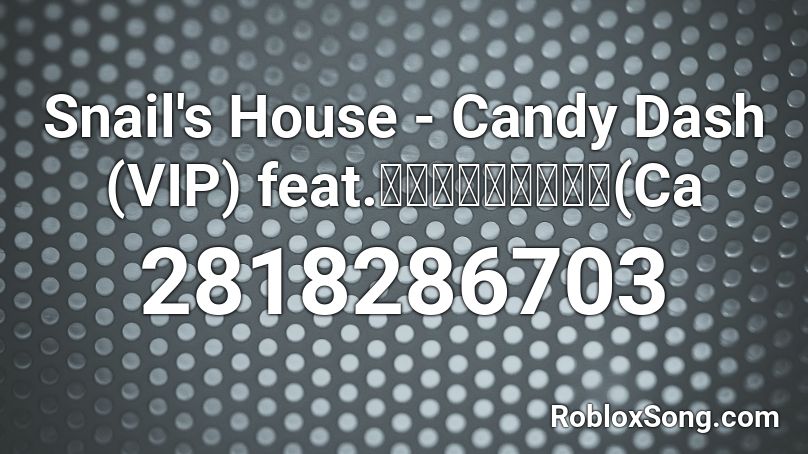 Snail's House - Candy Dash (VIP) feat.ストロベリー症候群(Ca Roblox ID