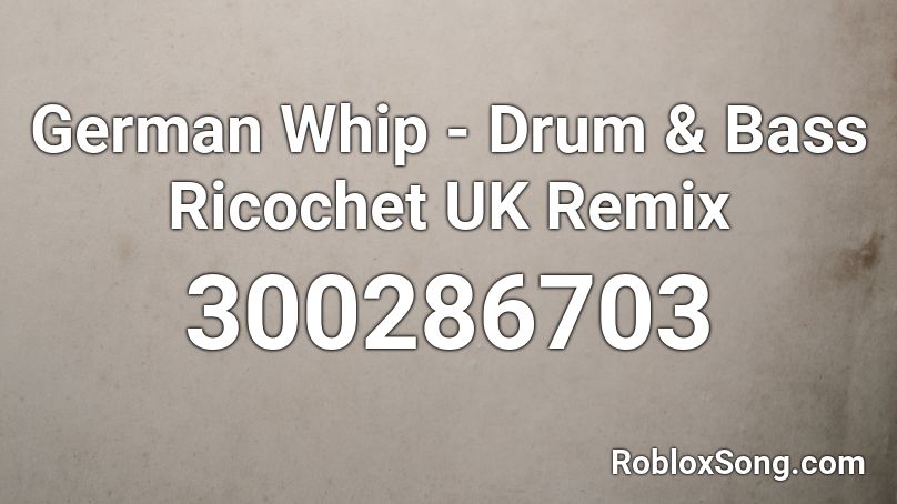 German Whip - Drum & Bass Ricochet UK Remix Roblox ID