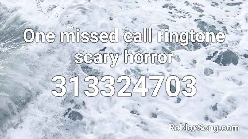 One missed call ringtone scary horror Roblox ID