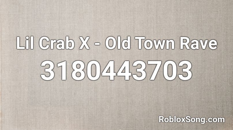 Lil Crab X - Old Town Rave Roblox ID