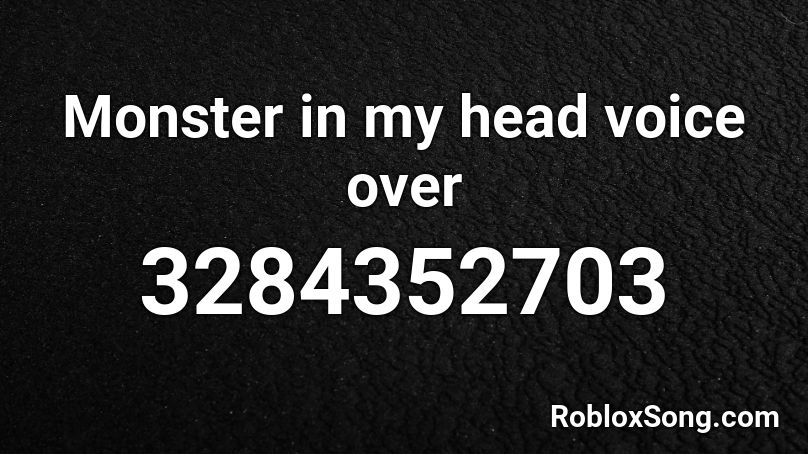 Monster in my head voice over Roblox ID