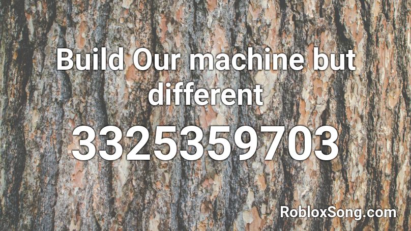 Build Our Machine But Different Roblox Id Roblox Music Codes - build our machine roblox music id