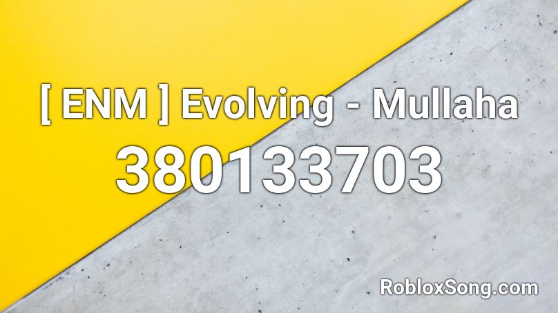 [ ENM ] Evolving - Mullaha Roblox ID
