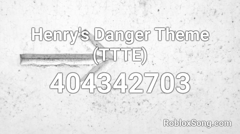 Henry's Danger Theme (TTTE) Roblox ID