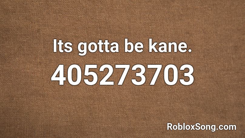 Its gotta be kane. Roblox ID