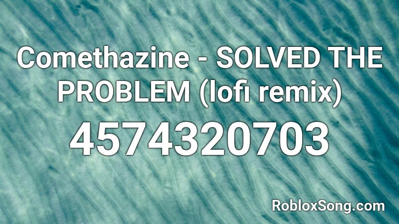 Comethazine Solved The Problem Lofi Remix Roblox Id Roblox Music Codes - 7 years remix roblox id