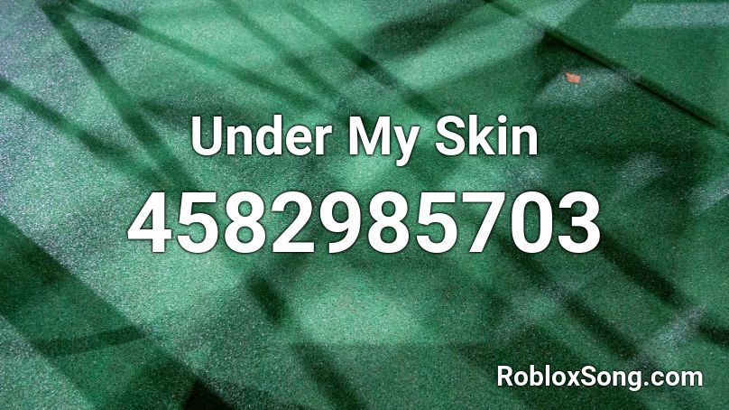 Under My Skin Roblox ID