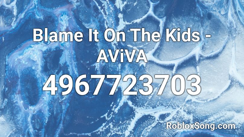 Blame It On The Kids - AViVA Roblox ID