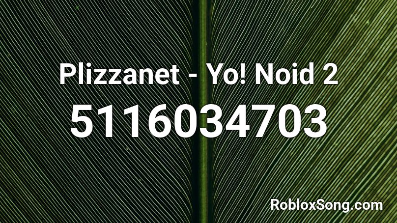 Plizzanet - Yo! Noid 2 Roblox ID